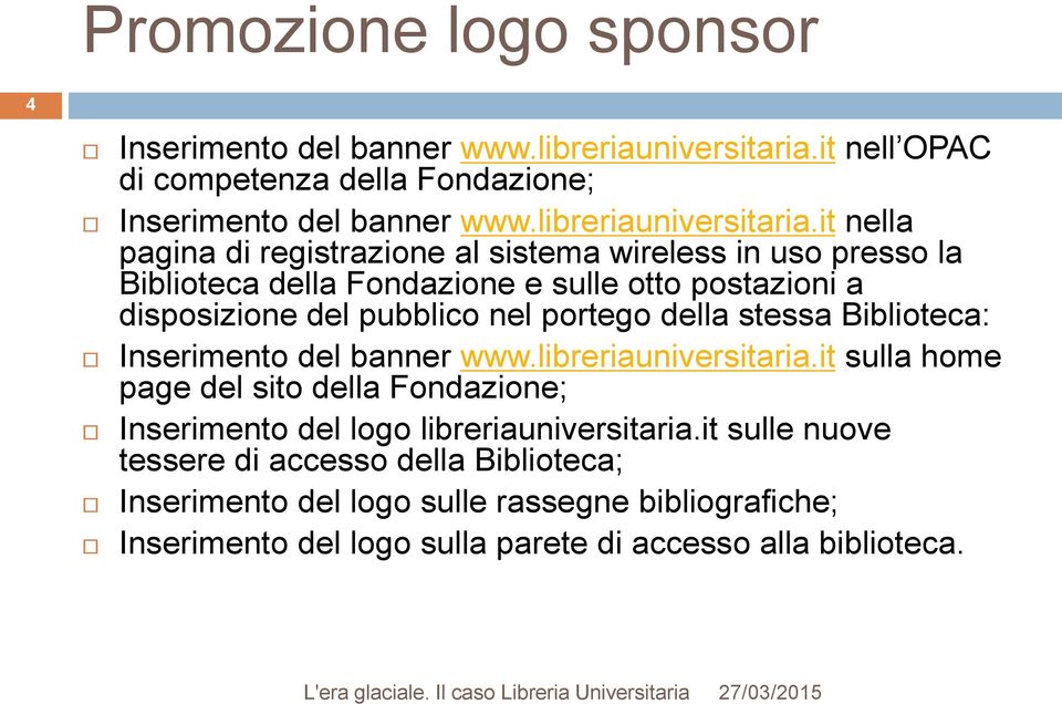 it nella pagina di registrazione al sistema wireless in uso presso la Biblioteca della Fondazione e sulle otto postazioni a disposizione del pubblico nel portego