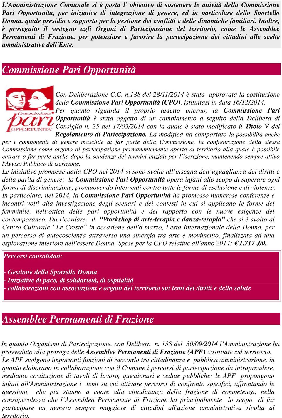 Inoltre, è proseguito il sostegno agli Organi di Partecipazione del territorio, come le Assemblee Permanenti di Frazione, per potenziare e favorire la partecipazione dei cittadini alle scelte