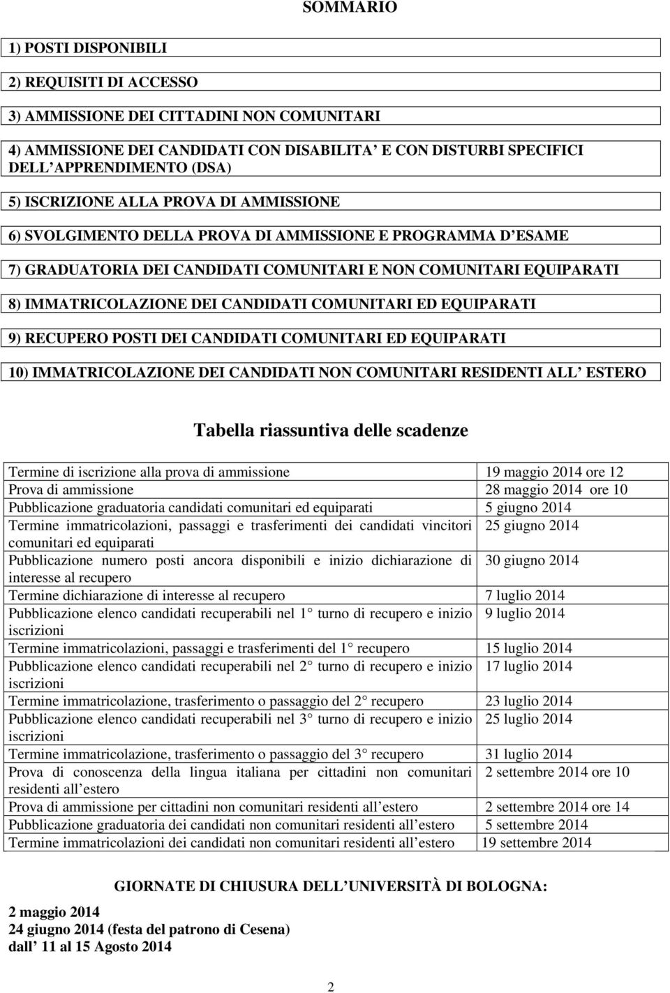 COMUNITARI ED EQUIPARATI 9) RECUPERO POSTI DEI CANDIDATI COMUNITARI ED EQUIPARATI 10) IMMATRICOLAZIONE DEI CANDIDATI NON COMUNITARI RESIDENTI ALL ESTERO Tabella riassuntiva delle scadenze Termine di