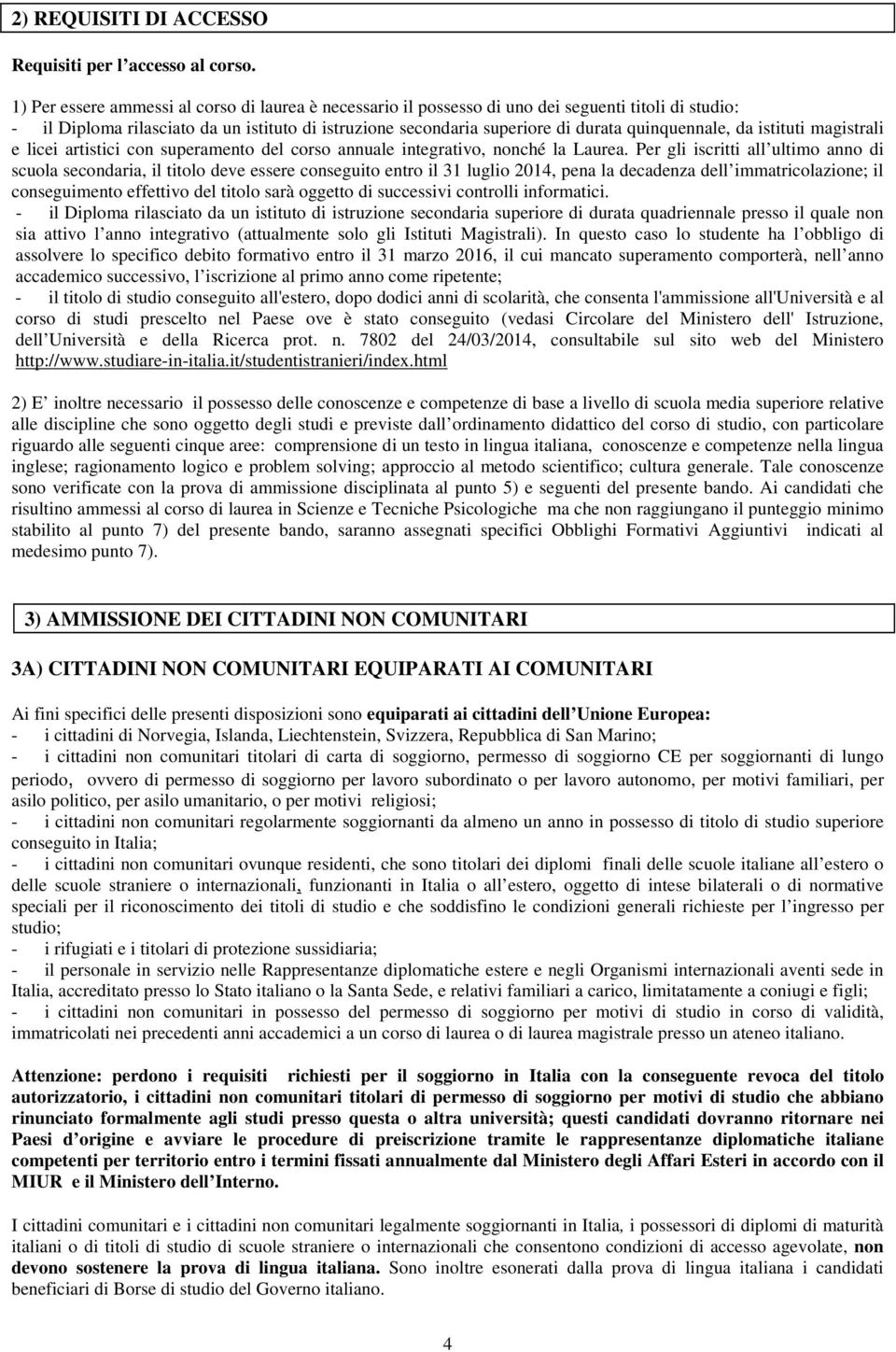 quinquennale, da istituti magistrali e licei artistici con superamento del corso annuale integrativo, nonché la Laurea.