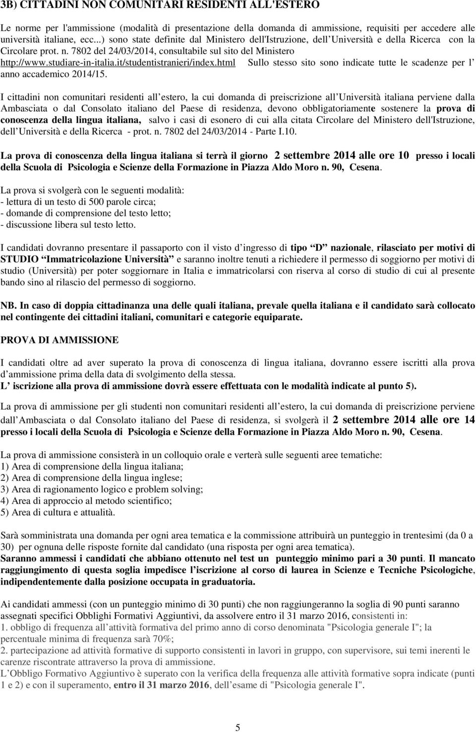 it/studentistranieri/index.html Sullo stesso sito sono indicate tutte le scadenze per l anno accademico 2014/15.