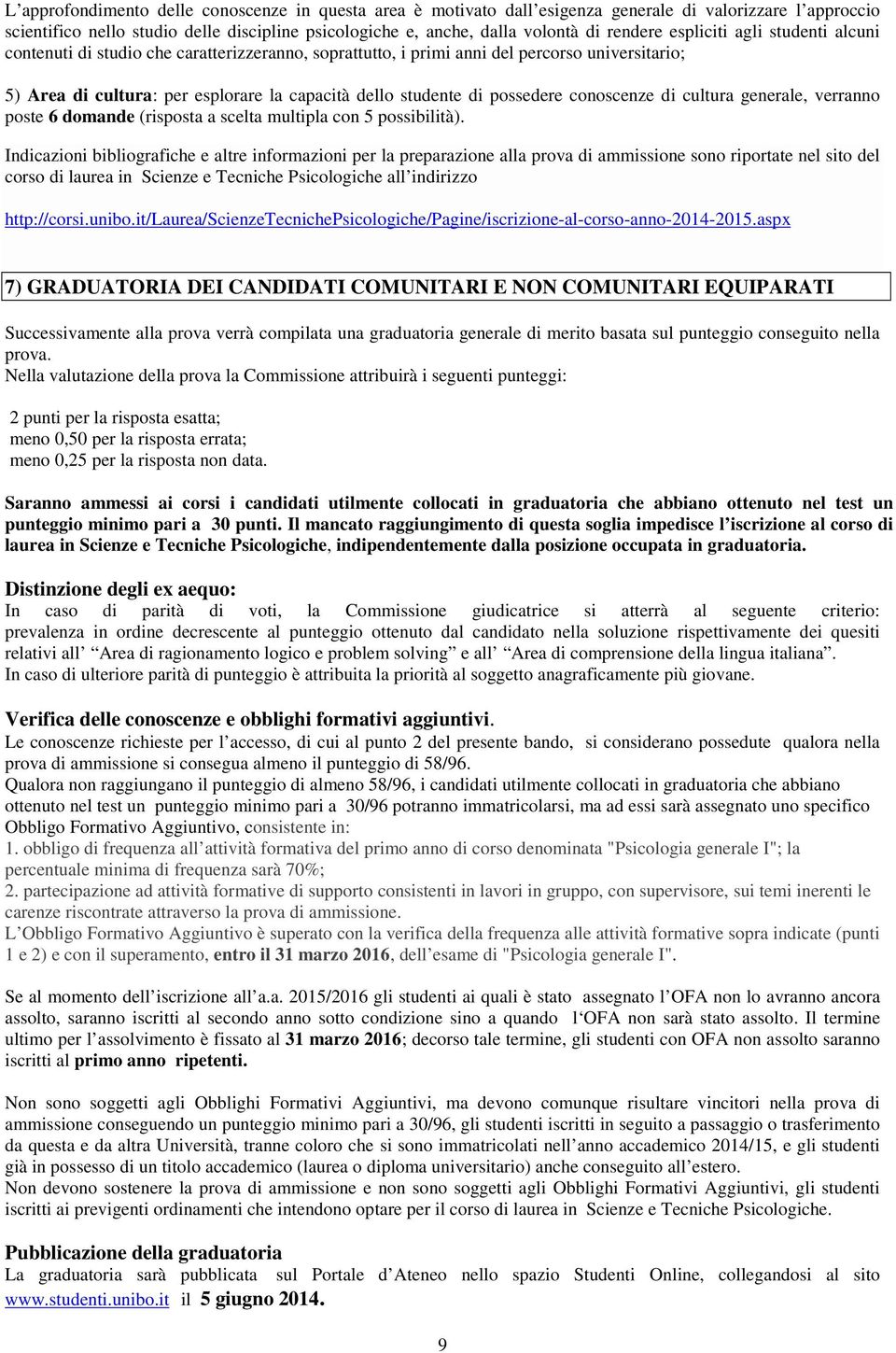 possedere conoscenze di cultura generale, verranno poste 6 domande (risposta a scelta multipla con 5 possibilità).