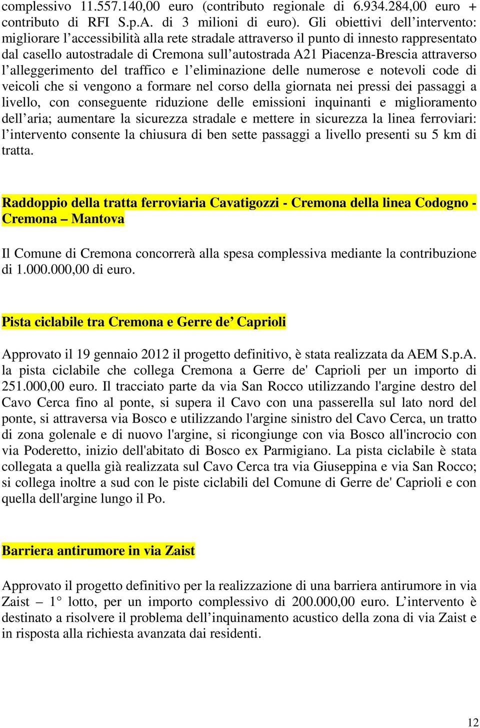 attraverso l alleggerimento del traffico e l eliminazione delle numerose e notevoli code di veicoli che si vengono a formare nel corso della giornata nei pressi dei passaggi a livello, con