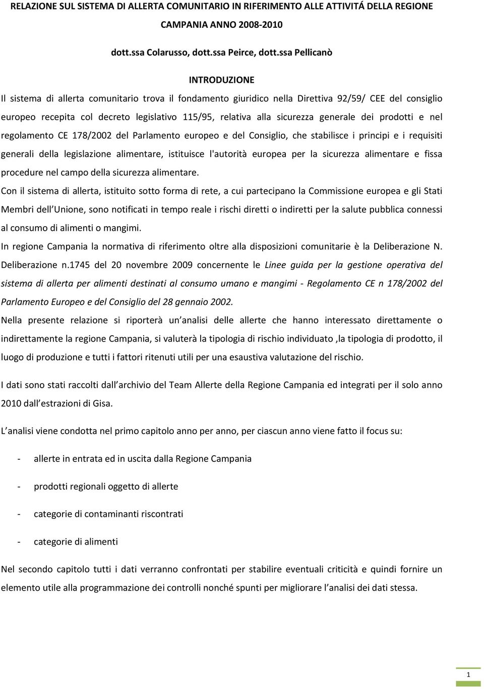 sicurezza generale dei prodotti e nel regolamento CE 78/00 del Parlamento europeo e del Consiglio, che stabilisce i principi e i requisiti generali della legislazione alimentare, istituisce