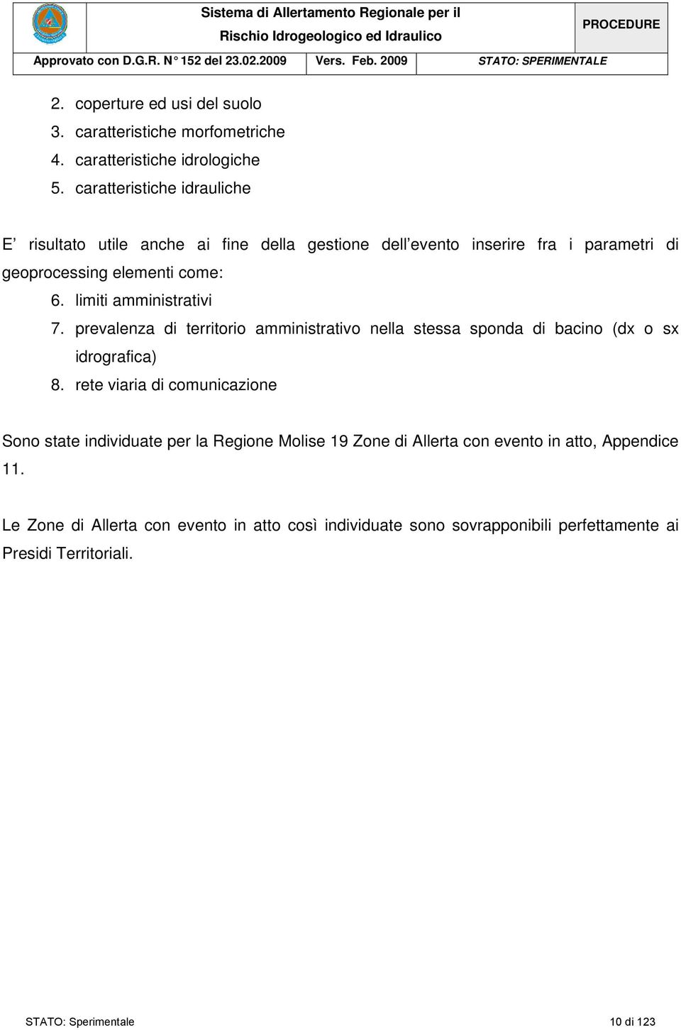 caratteristiche idrauliche E risultato utile anche ai fine della gestione dell evento inserire fra i parametri di geoprocessing elementi come: 6. limiti amministrativi 7.