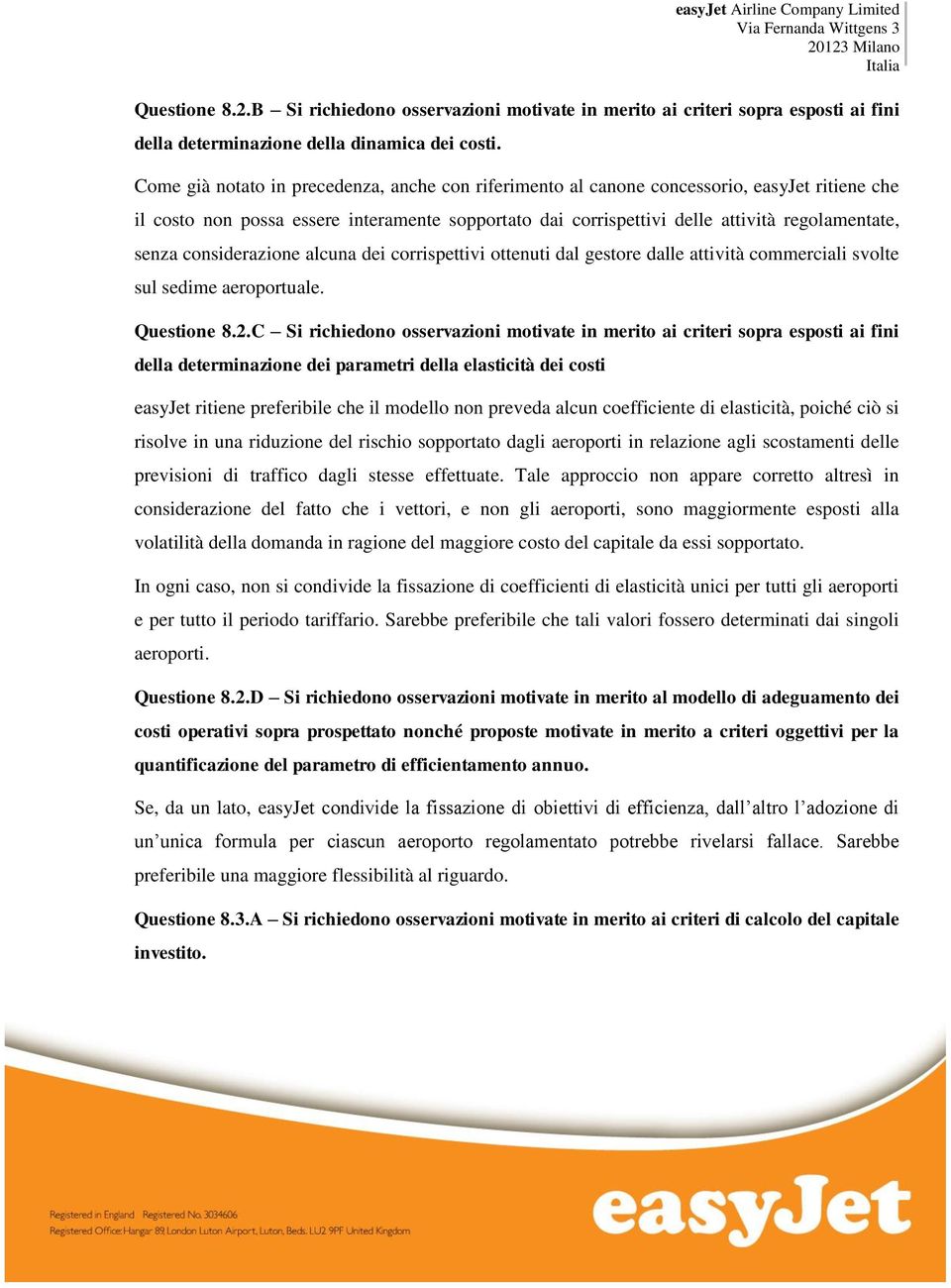 considerazione alcuna dei corrispettivi ottenuti dal gestore dalle attività commerciali svolte sul sedime aeroportuale. Questione 8.2.