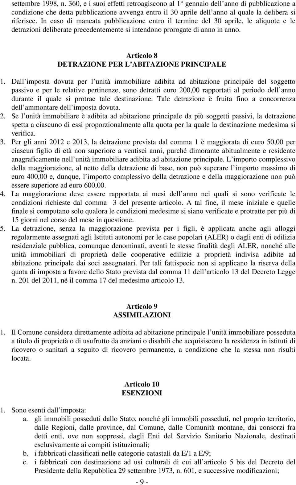 In caso di mancata pubblicazione entro il termine del 30 aprile, le aliquote e le detrazioni deliberate precedentemente si intendono prorogate di anno in anno.