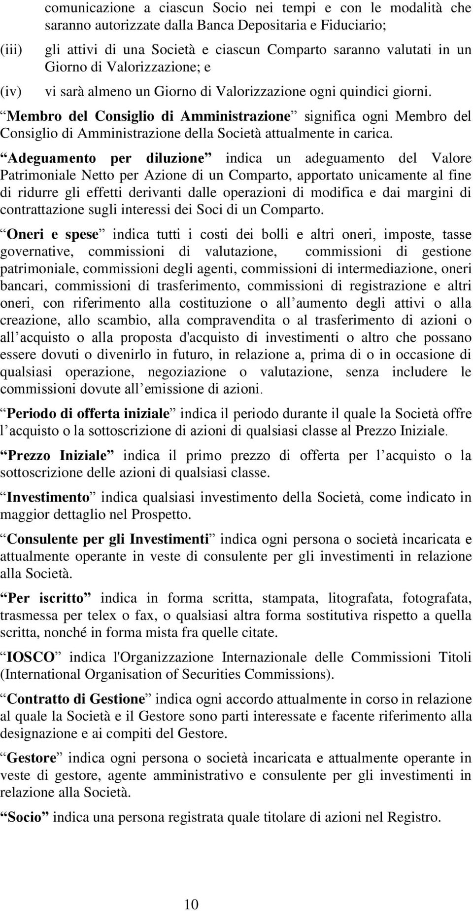 Membro del Consiglio di Amministrazione significa ogni Membro del Consiglio di Amministrazione della Società attualmente in carica.