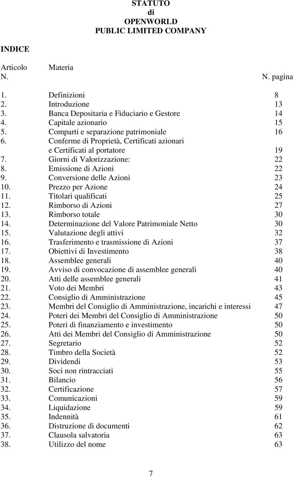 Conversione delle Azioni 23 10. Prezzo per Azione 24 11. Titolari qualificati 25 12. Rimborso di Azioni 27 13. Rimborso totale 30 14. Determinazione del Valore Patrimoniale Netto 30 15.