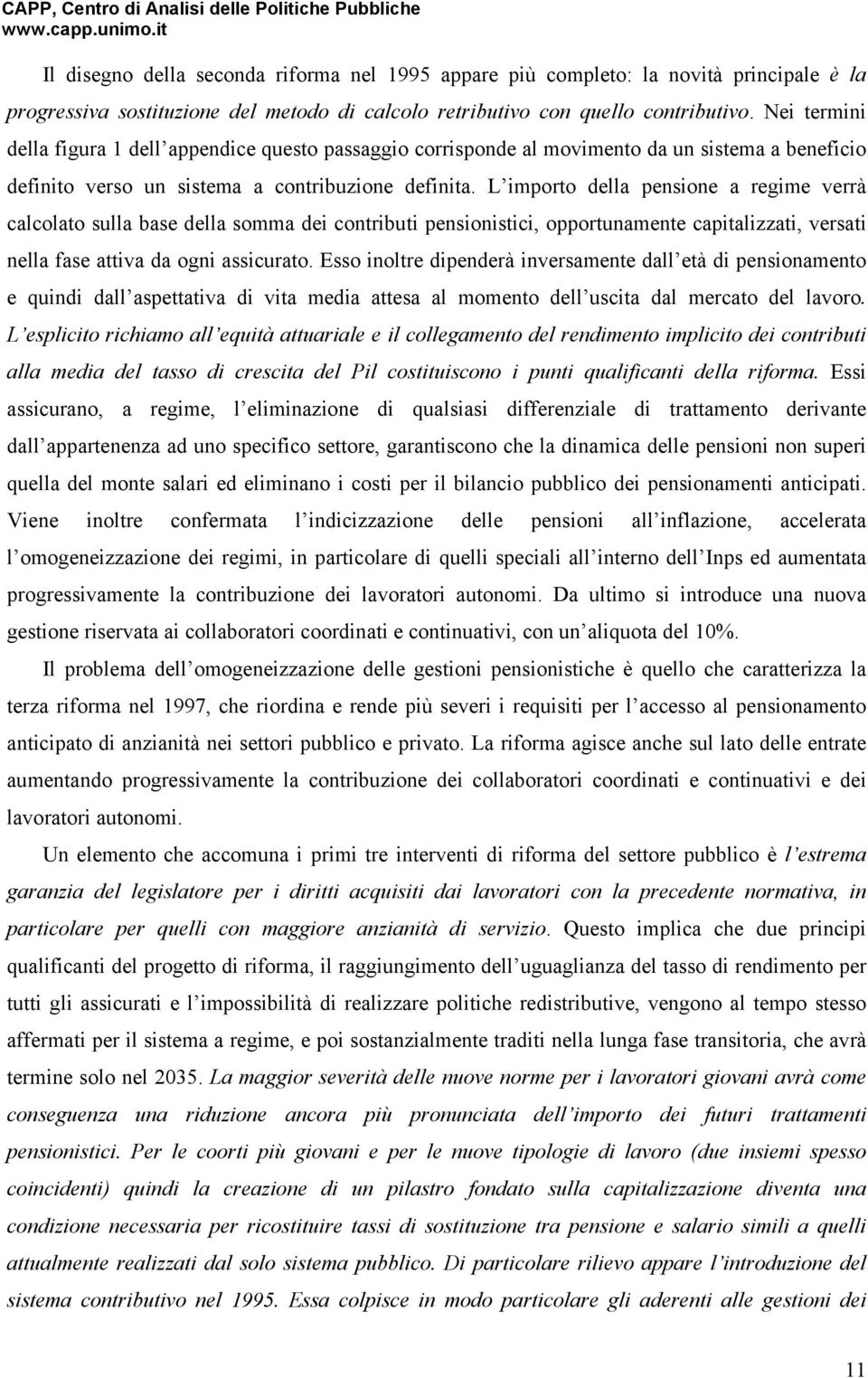 L mporto della pensone a regme verrà calcolato sulla base della somma de contrbut pensonstc, opportunamente captalzzat, versat nella fase attva da ogn asscurato.