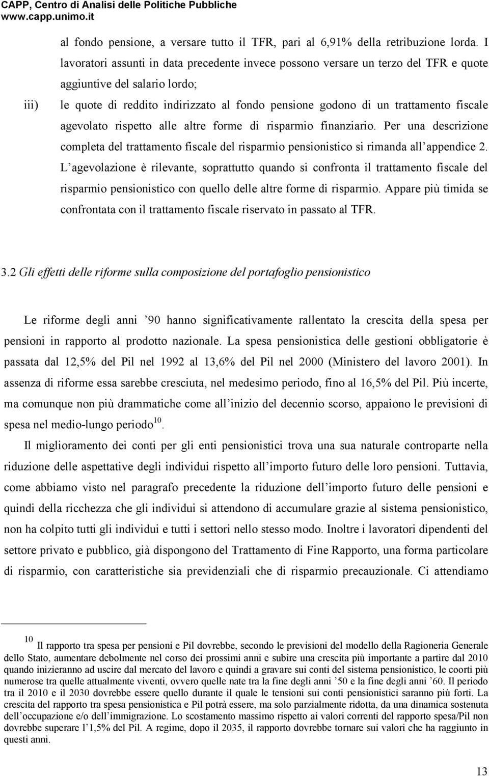 rspetto alle altre forme d rsparmo fnanzaro. Per una descrzone completa del trattamento fscale del rsparmo pensonstco s rmanda all appendce 2.