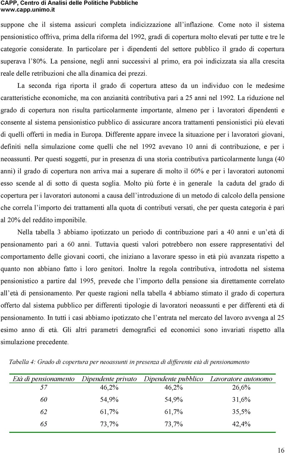 La pensone, negl ann successv al prmo, era po ndczzata sa alla crescta reale delle retrbuzon che alla dnamca de prezz.