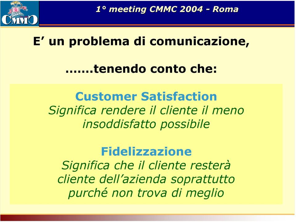 il cliente il meno insoddisfatto possibile Fidelizzazione