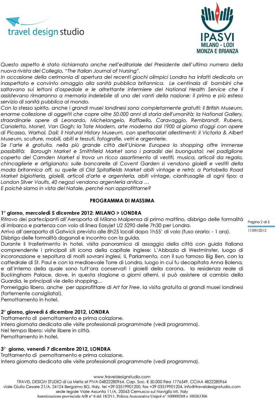 Le centinaia di bambini che saltavano sui lettoni d'ospedale e le altrettante infermiere del National Health Service che li assistevano rimarranno a memoria indelebile di uno dei vanti della nazione: