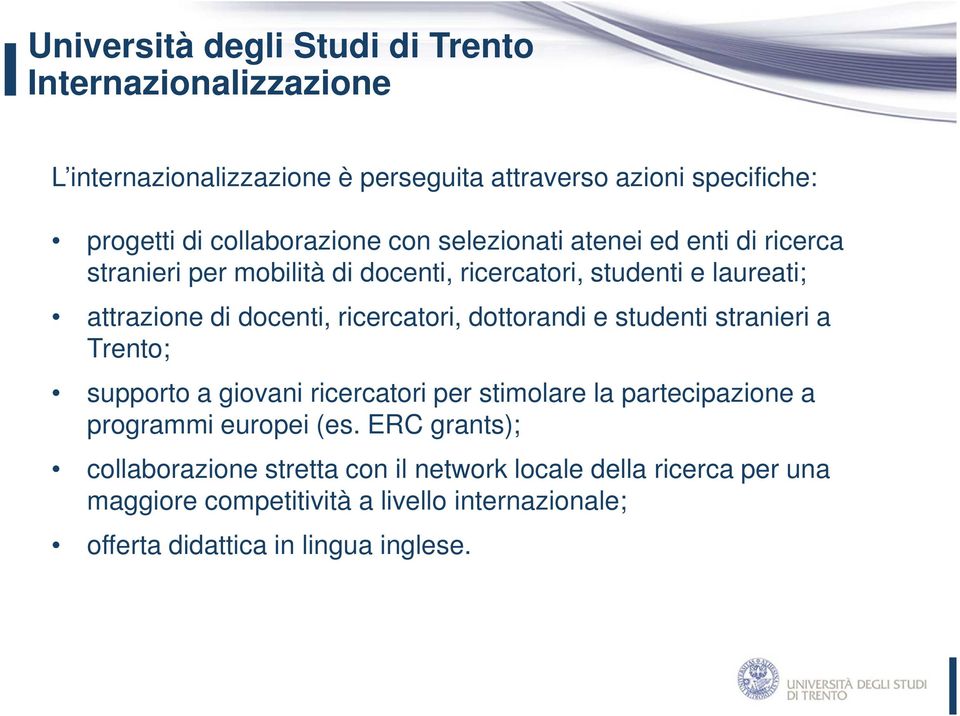 dottorandi e studenti stranieri a Trento; supporto a giovani ricercatori per stimolare la partecipazione a programmi europei (es.