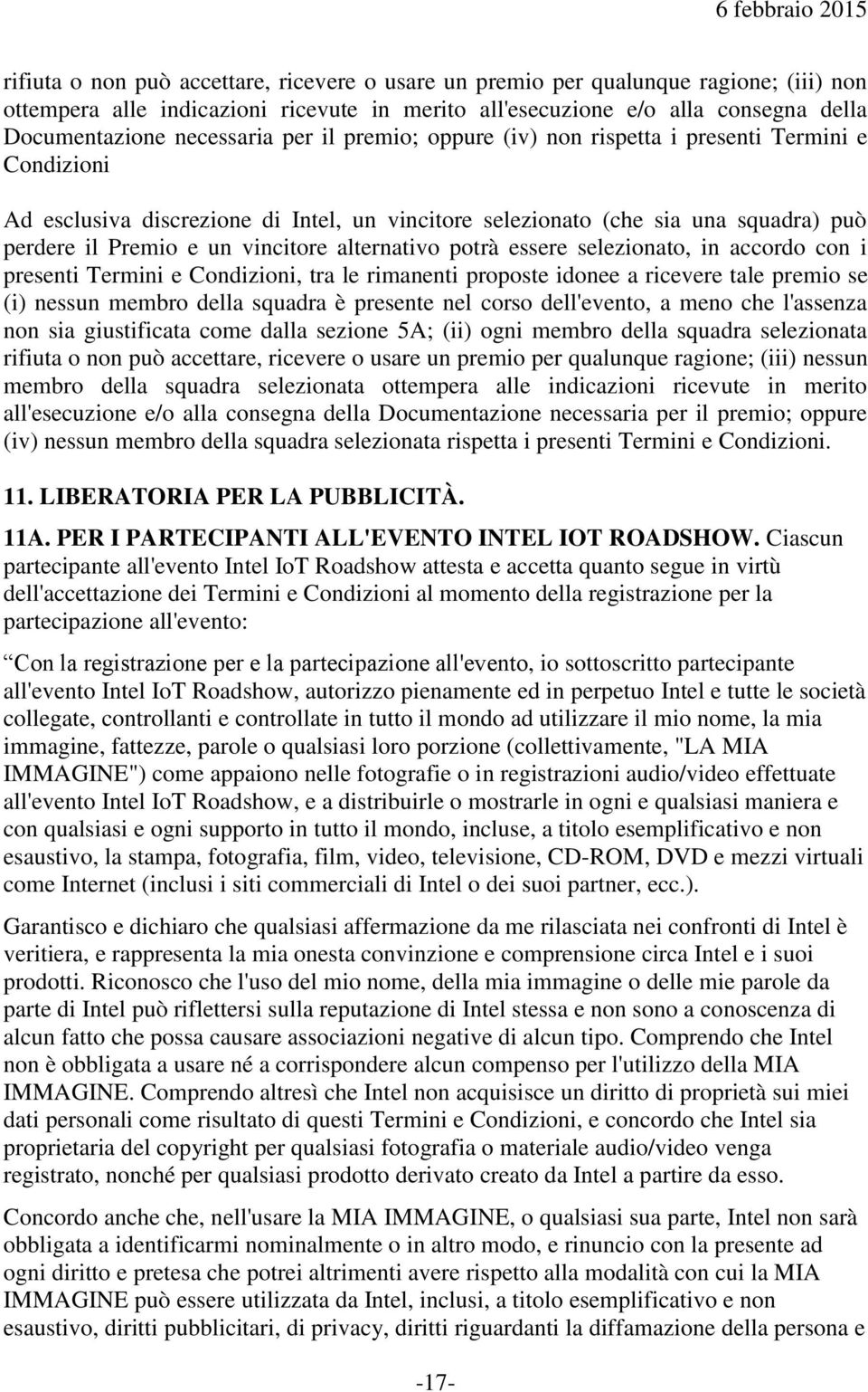 alternativo potrà essere selezionato, in accordo con i presenti Termini e Condizioni, tra le rimanenti proposte idonee a ricevere tale premio se (i) nessun membro della squadra è presente nel corso