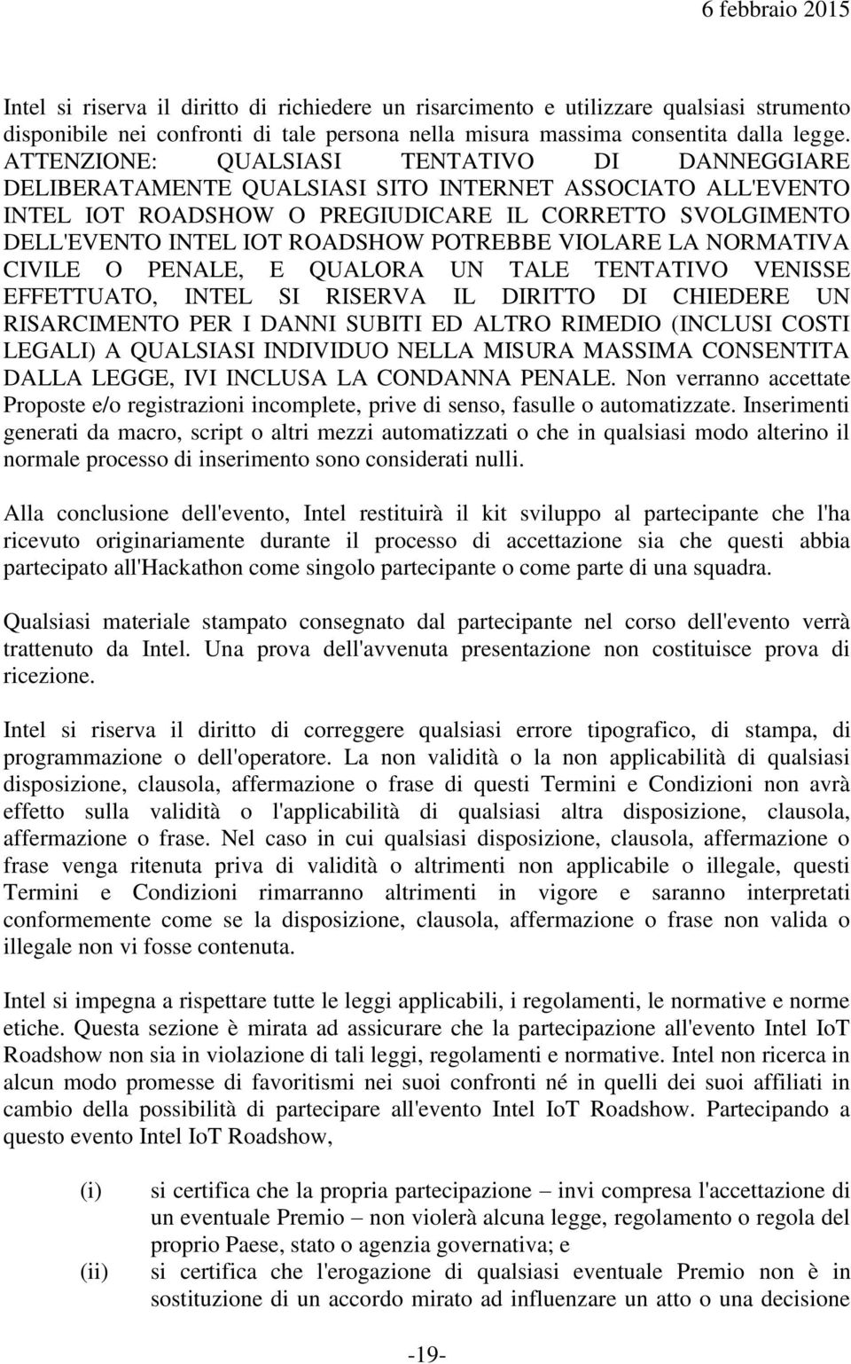 POTREBBE VIOLARE LA NORMATIVA CIVILE O PENALE, E QUALORA UN TALE TENTATIVO VENISSE EFFETTUATO, INTEL SI RISERVA IL DIRITTO DI CHIEDERE UN RISARCIMENTO PER I DANNI SUBITI ED ALTRO RIMEDIO (INCLUSI