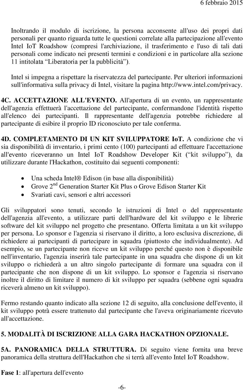 Intel si impegna a rispettare la riservatezza del partecipante. Per ulteriori informazioni sull'informativa sulla privacy di Intel, visitare la pagina http://www.intel.com/privacy. 4C.