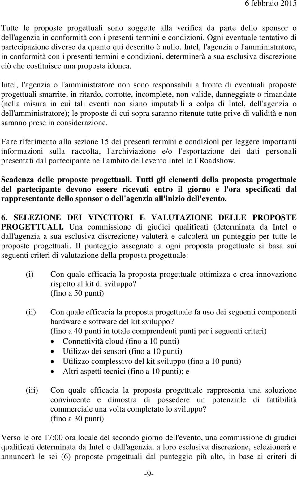 Intel, l'agenzia o l'amministratore, in conformità con i presenti termini e condizioni, determinerà a sua esclusiva discrezione ciò che costituisce una proposta idonea.