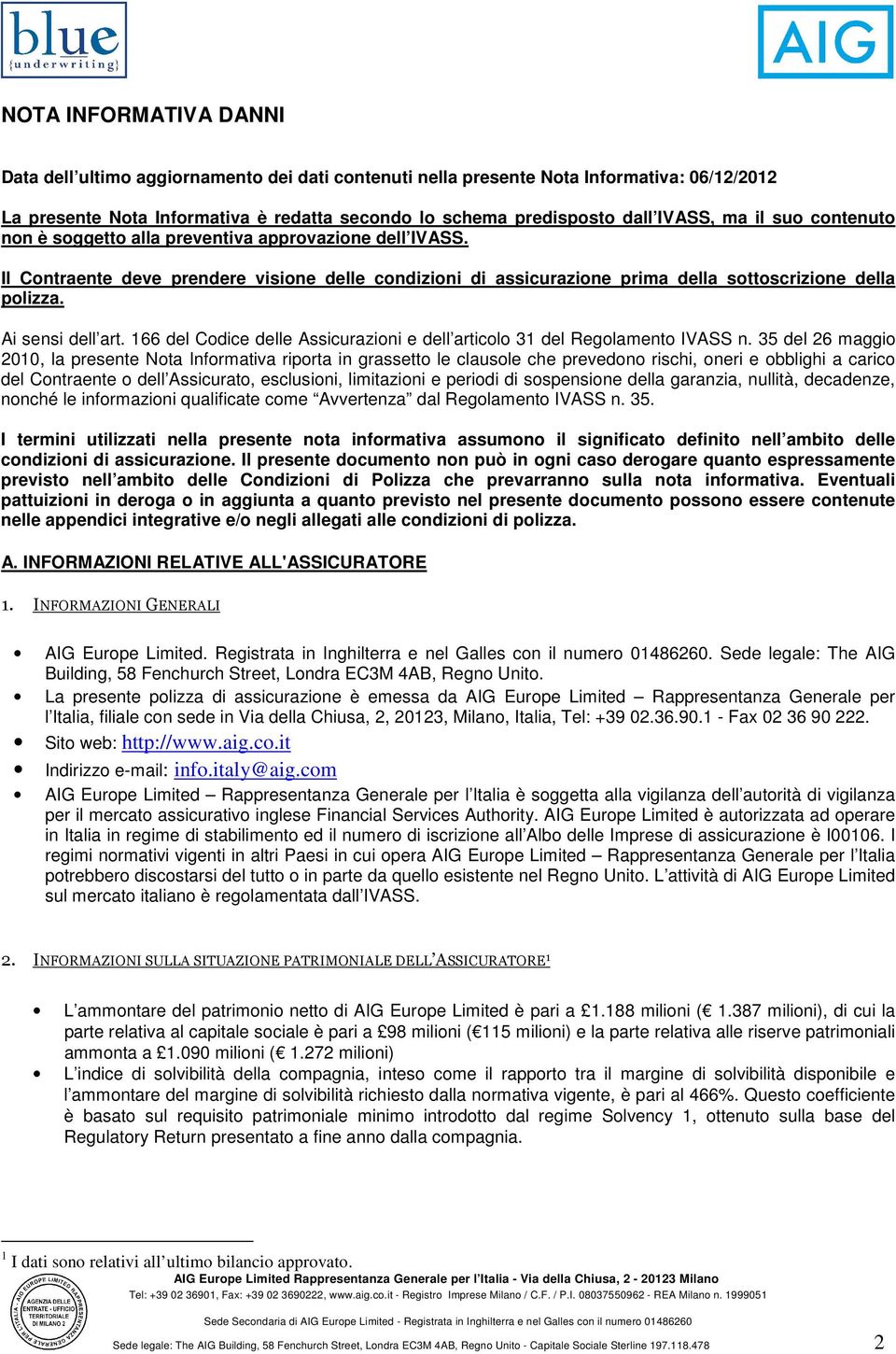 Ai sensi dell art. 166 del Codice delle Assicurazioni e dell articolo 31 del Regolamento IVASS n.