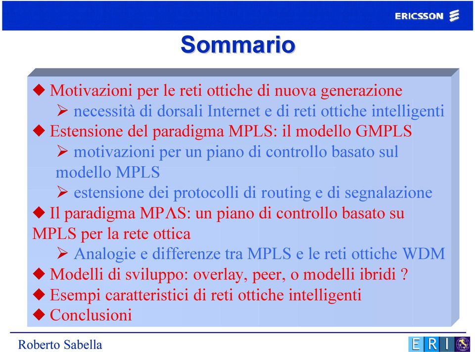 protocolli di routing e di segnalazione Il paradigma MPΛS: un piano di controllo basato su MPLS per la rete ottica Analogie e