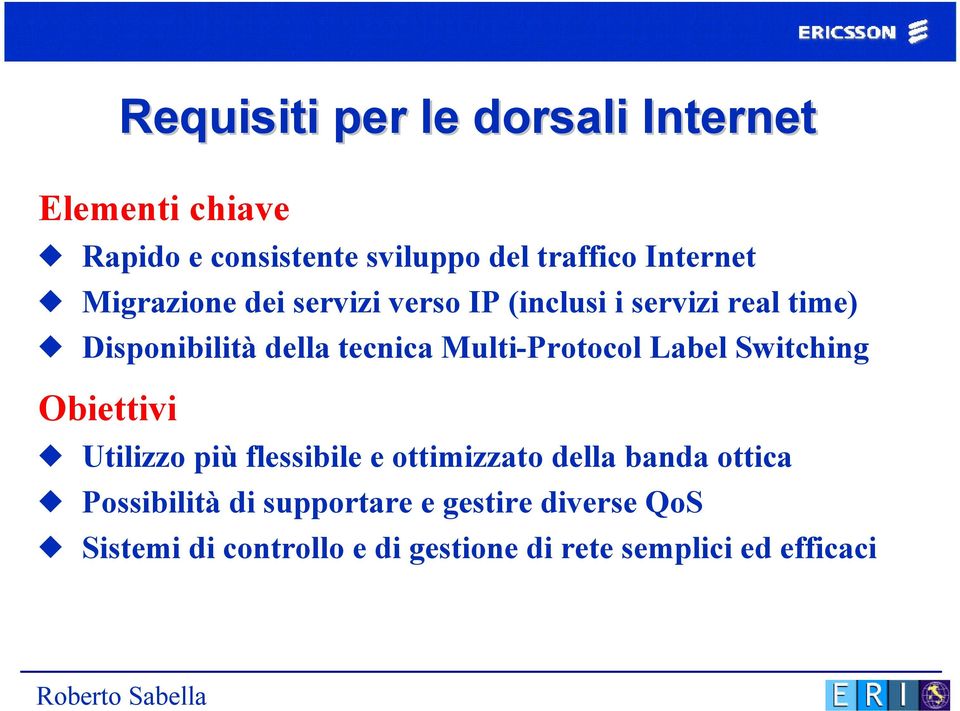 Requisiti per le dorsali Internet Utilizzo più flessibile e ottimizzato della banda ottica