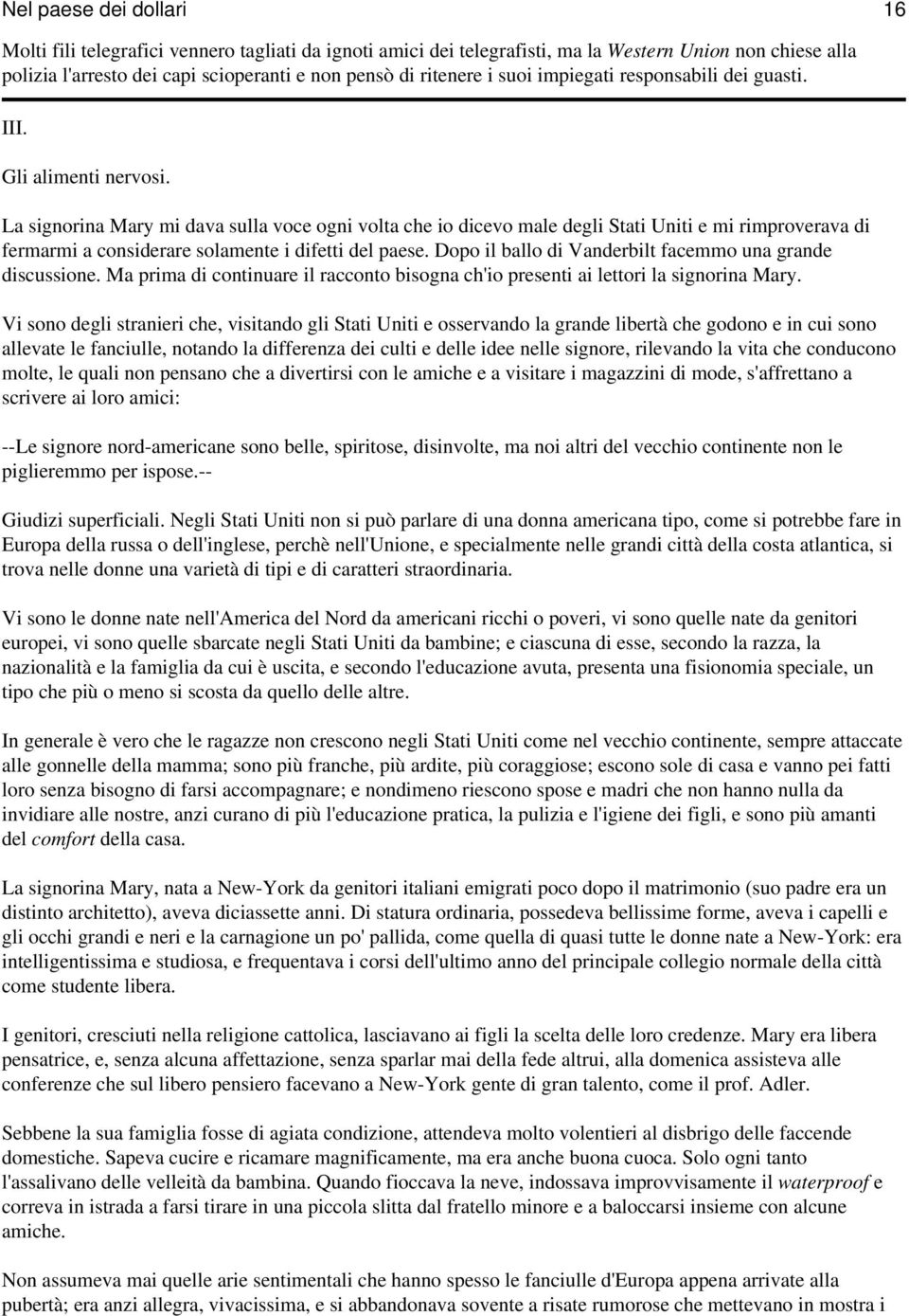 La signorina Mary mi dava sulla voce ogni volta che io dicevo male degli Stati Uniti e mi rimproverava di fermarmi a considerare solamente i difetti del paese.