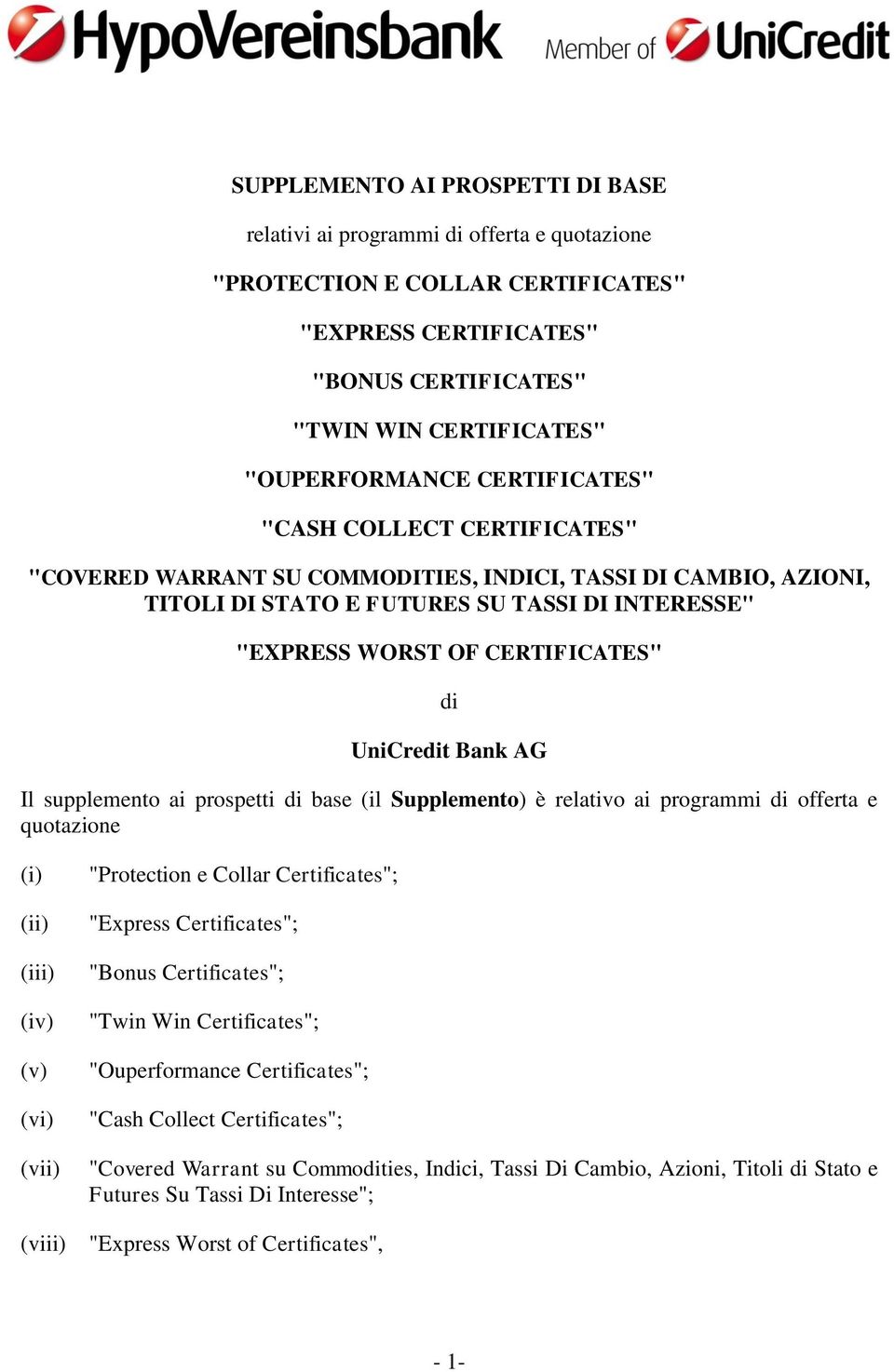 UniCredit Bank AG Il supplemento ai prospetti di base (il Supplemento) è relativo ai programmi di offerta e quotazione (i) (ii) (iii) (iv) (v) (vi) (vii) "Protection e Collar Certificates"; "Express