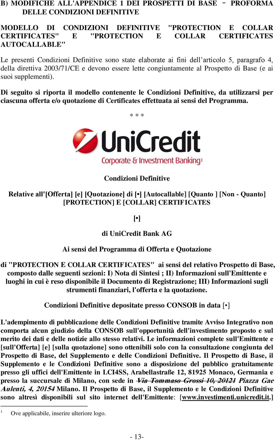 suoi supplementi). Di seguito si riporta il modello contenente le Condizioni Definitive, da utilizzarsi per ciascuna offerta e/o quotazione di Certificates effettuata ai sensi del Programma.