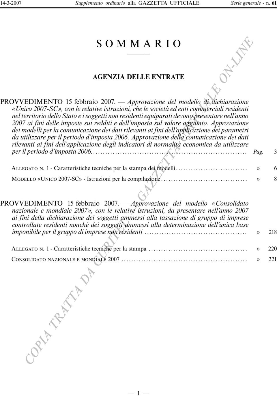 devono presentare nell anno 007 ai fini delle imposte sui redditi e dell imposta sul valore aggiunto.