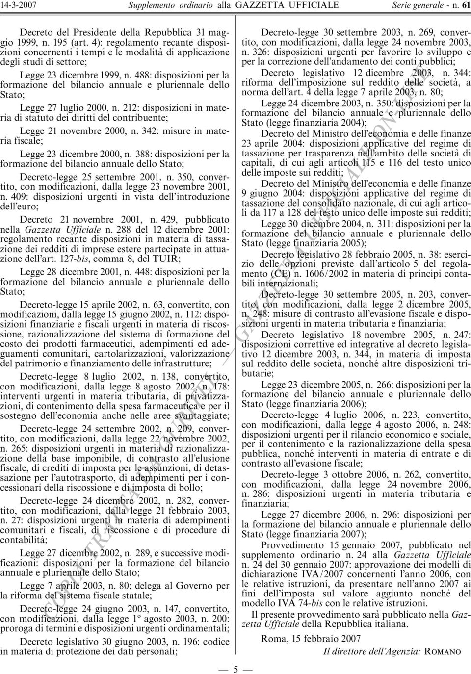 88: disposizioni per la formazione del bilancio annuale e pluriennale dello Stato; Legge 7 luglio 000, n. : disposizioni in materia di statuto dei diritti del contribuente; Legge novembre 000, n.