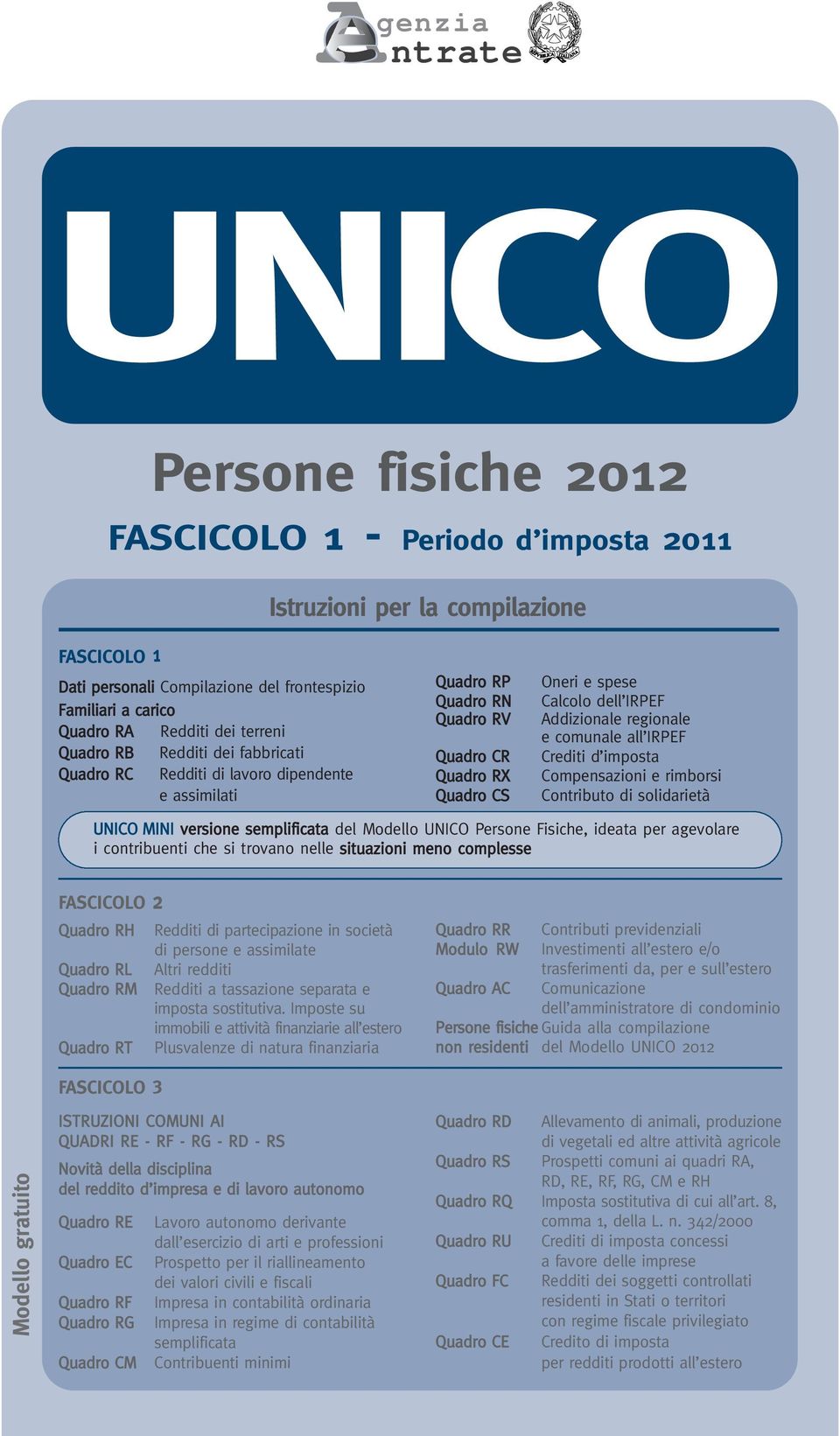 regionale e comunale all IRPEF Crediti d imposta Compensazioni e rimborsi Contributo di solidarietà UNICO MINI versione semplificata del Modello UNICO Persone Fisiche, ideata per agevolare i