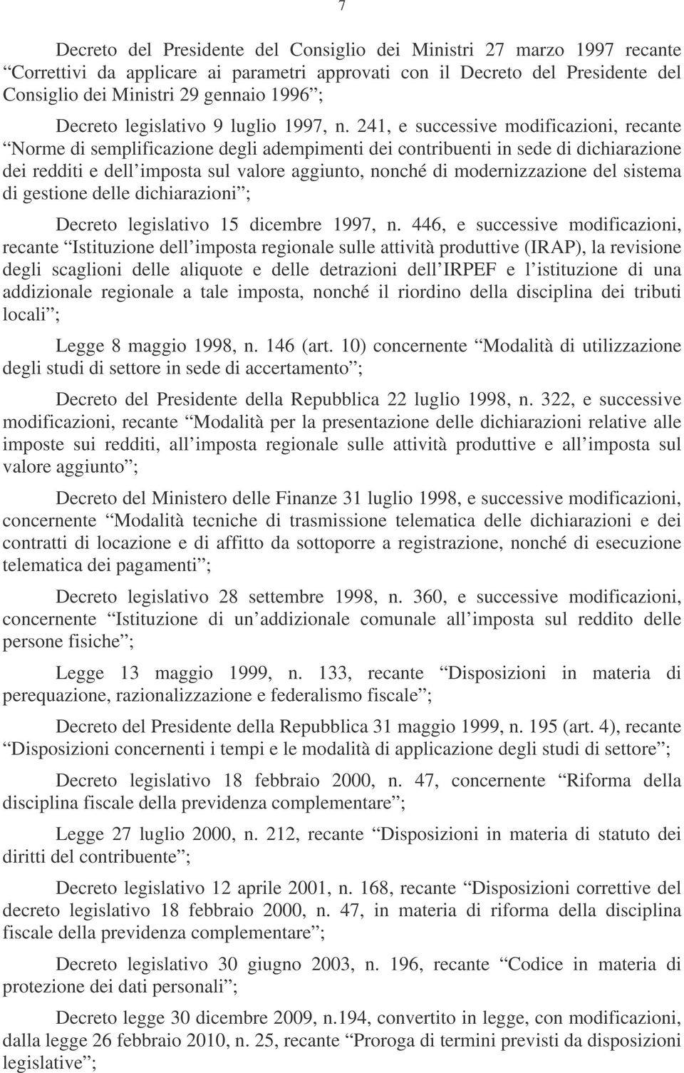 4, e successive modificazioni, recante Norme di semplificazione degli adempimenti dei contribuenti in sede di dichiarazione dei redditi e dell imposta sul valore aggiunto, nonché di modernizzazione