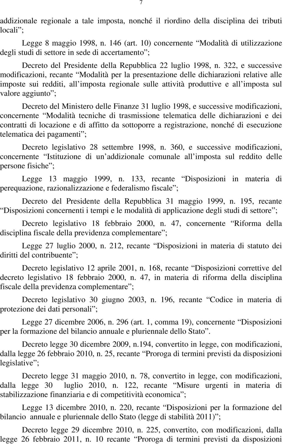 , e successive modificazioni, recante Modalità per la presentazione delle dichiarazioni relative alle imposte sui redditi, all imposta regionale sulle attività produttive e all imposta sul valore