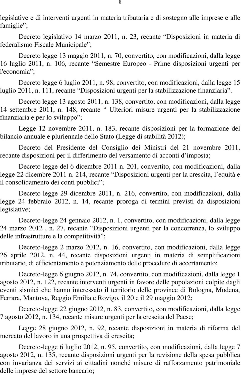 06, recante Semestre Europeo - Prime disposizioni urgenti per l'economia ; Decreto legge 6 luglio 0, n. 98, convertito, con modificazioni, dalla legge 5 luglio 0, n.