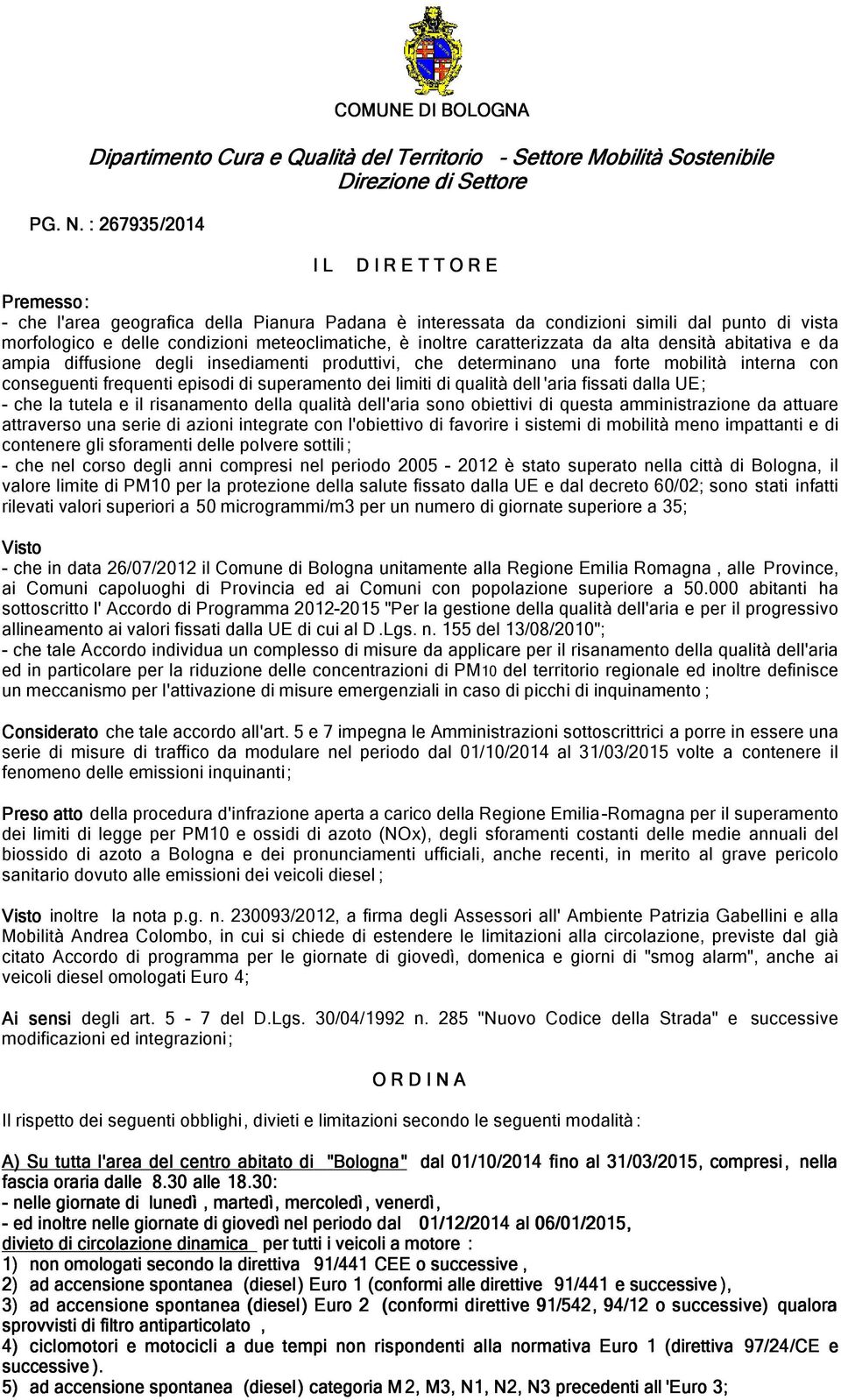 è inoltre caratterizzata da alta densità abitativa e da ampia diffusione degli insediamenti produttivi, che determinano una forte mobilità interna con conseguenti frequenti episodi di superamento dei