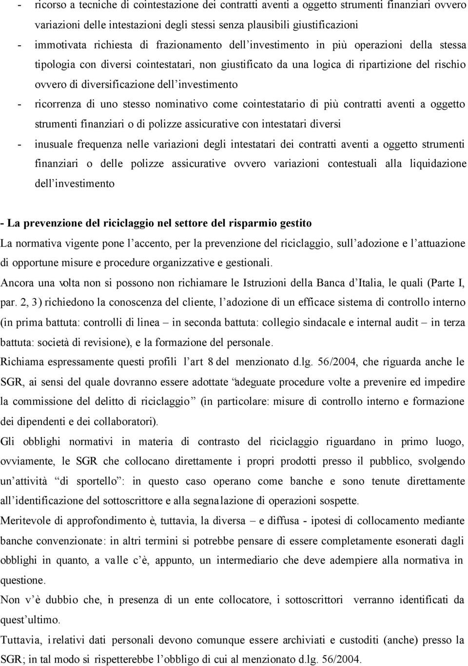 investimento - ricorrenza di uno stesso nominativo come cointestatario di più contratti aventi a oggetto strumenti finanziari o di polizze assicurative con intestatari diversi - inusuale frequenza