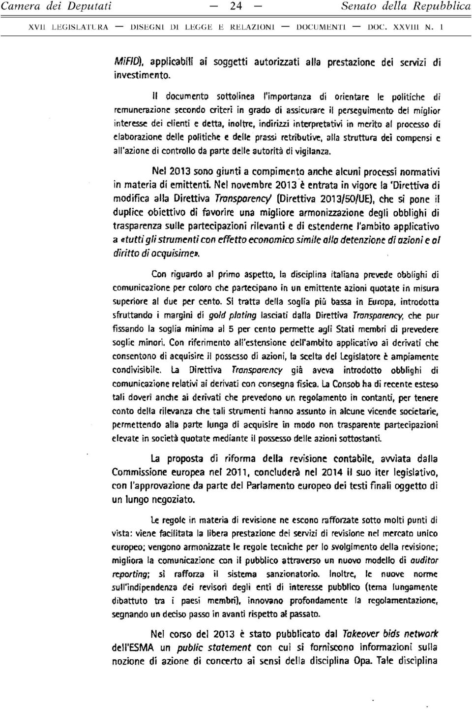 interpretativi in merito al processo di elaborazione delle politiche e delle prassi retributive, alla struttura dei compensi e all azione di controllo da parte delle autorità di vigilanza.