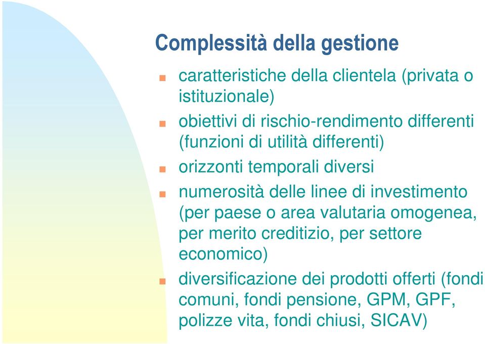 delle linee di investimento (per paese o area valutaria omogenea, per merito creditizio, per settore