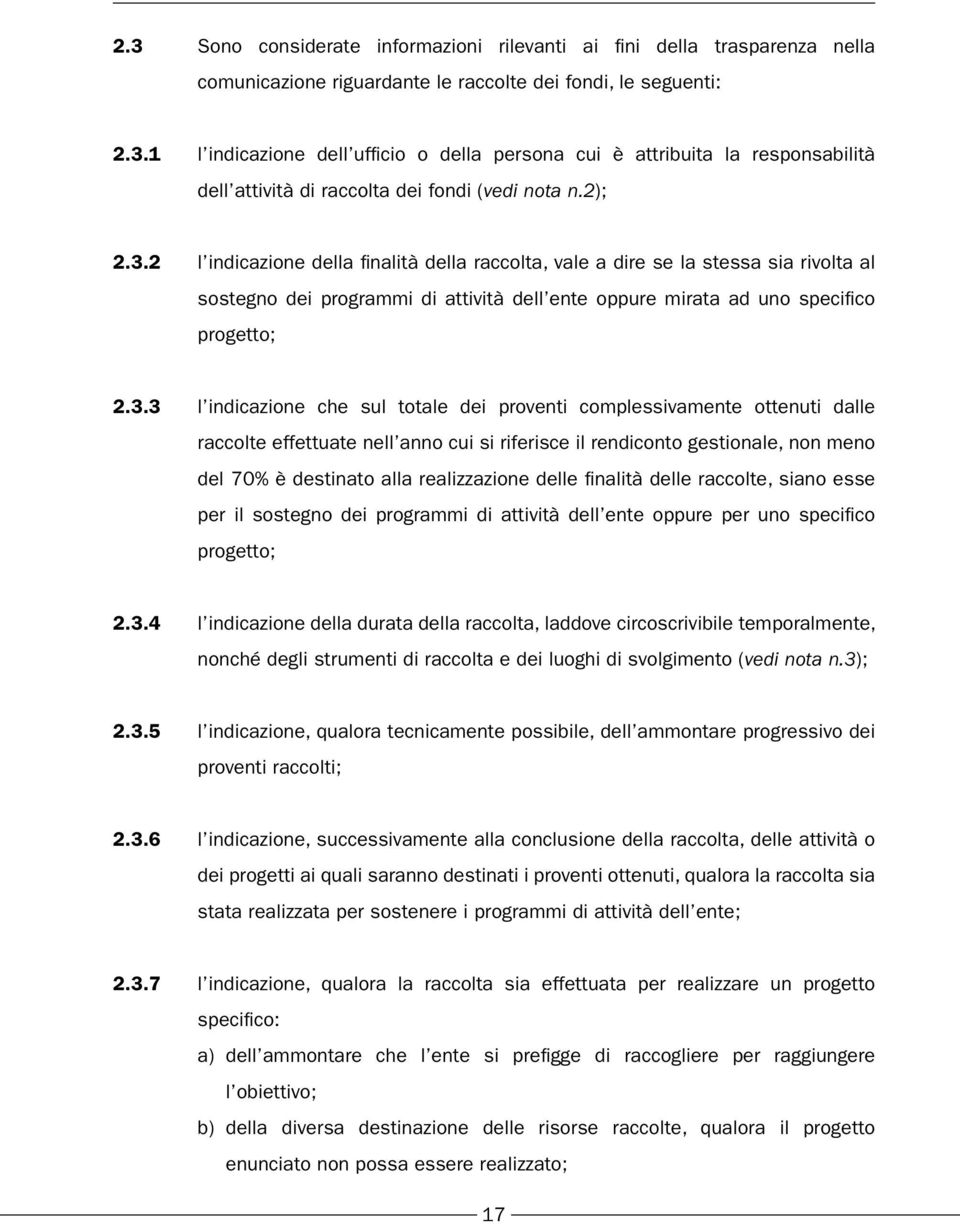 2 l indicazione della finalità della raccolta, vale a dire se la stessa sia rivolta al sostegno dei programmi di attività dell ente oppure mirata ad uno specifico progetto; 2.3.