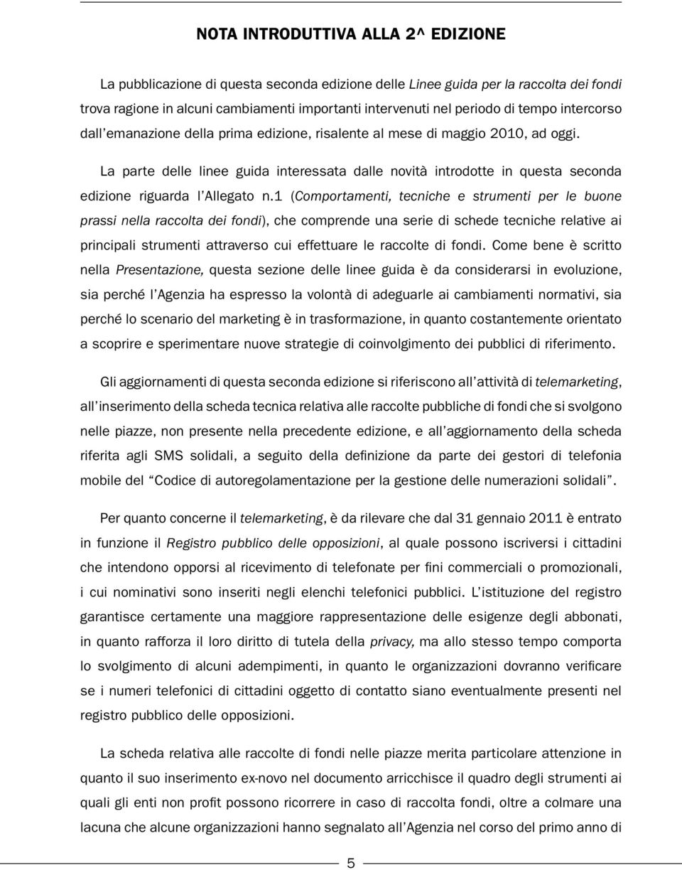 La parte delle linee guida interessata dalle novità introdotte in questa seconda edizione riguarda l Allegato n.