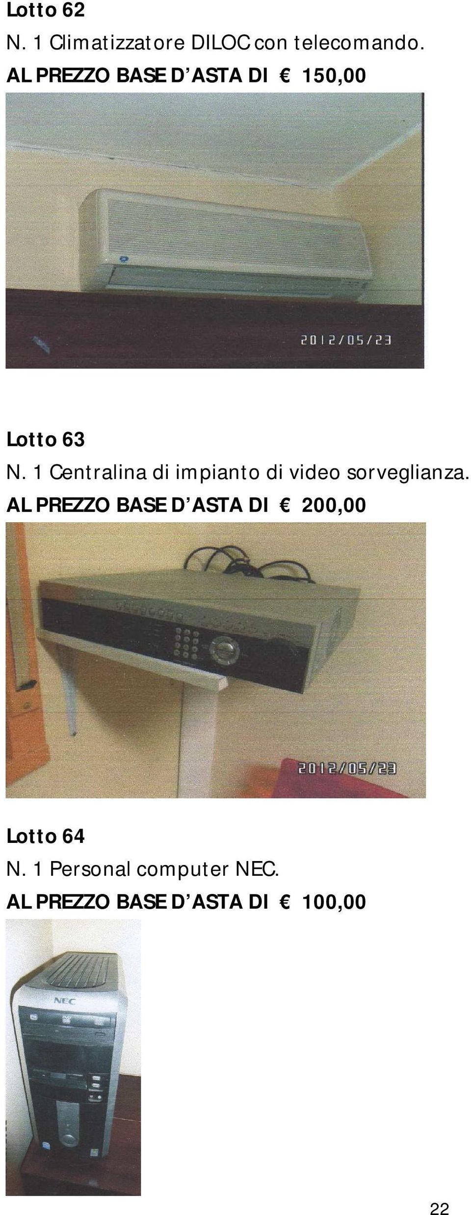 1 Centralina di impianto di video sorveglianza.