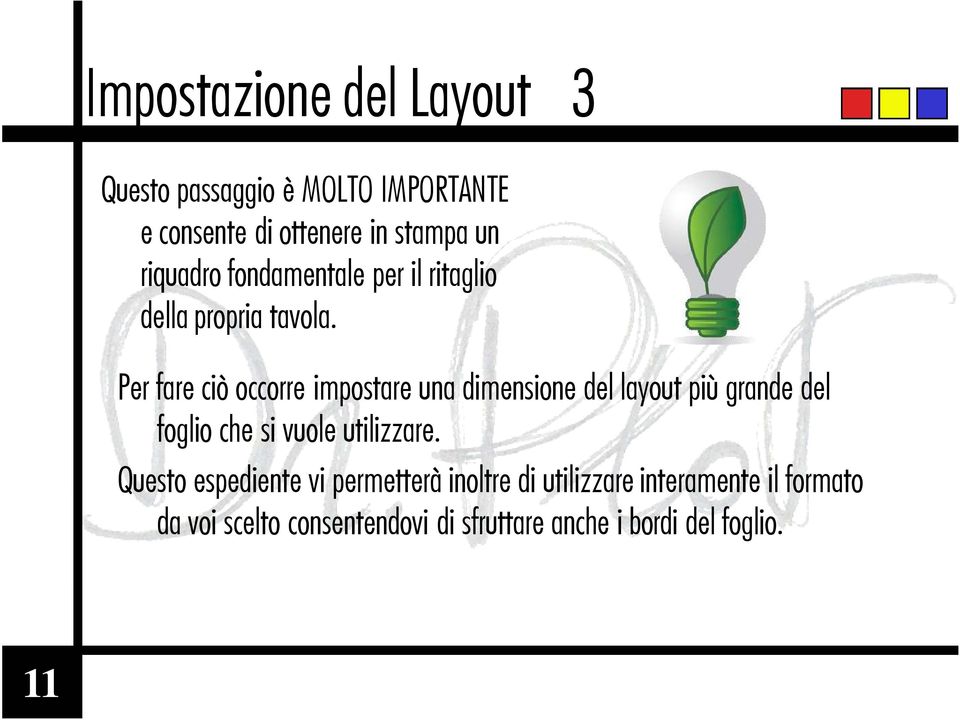 Per fare ciò occorre impostare una dimensione del layout più grande del foglio che si vuole