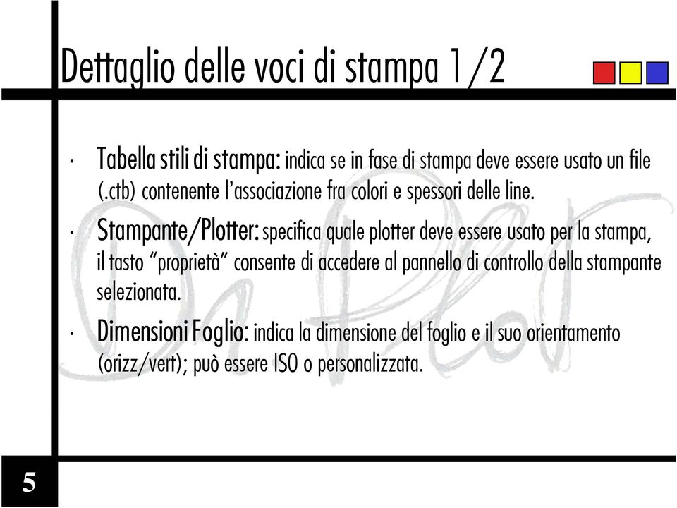 Stampante/Plotter: Stampante/Plotter: specifica quale plotter deve essere usato per la stampa, il tasto proprietà consente