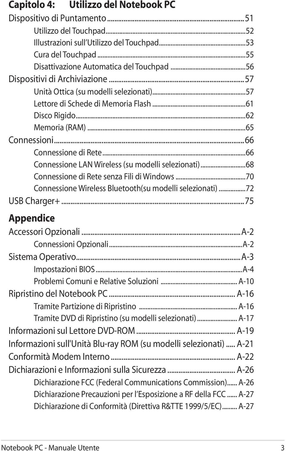 ..65 Connessioni...66 Connessione di Rete...66 Connessione LAN Wireless (su modelli selezionati)...68 Connessione di Rete senza Fili di Windows.