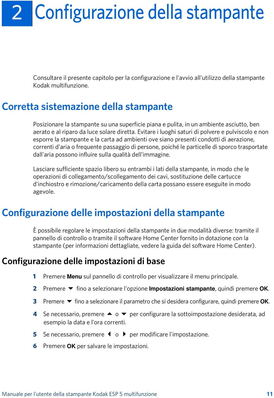 Evitare i luoghi saturi di polvere e pulviscolo e non esporre la stampante e la carta ad ambienti ove siano presenti condotti di aerazione, correnti d'aria o frequente passaggio di persone, poiché le