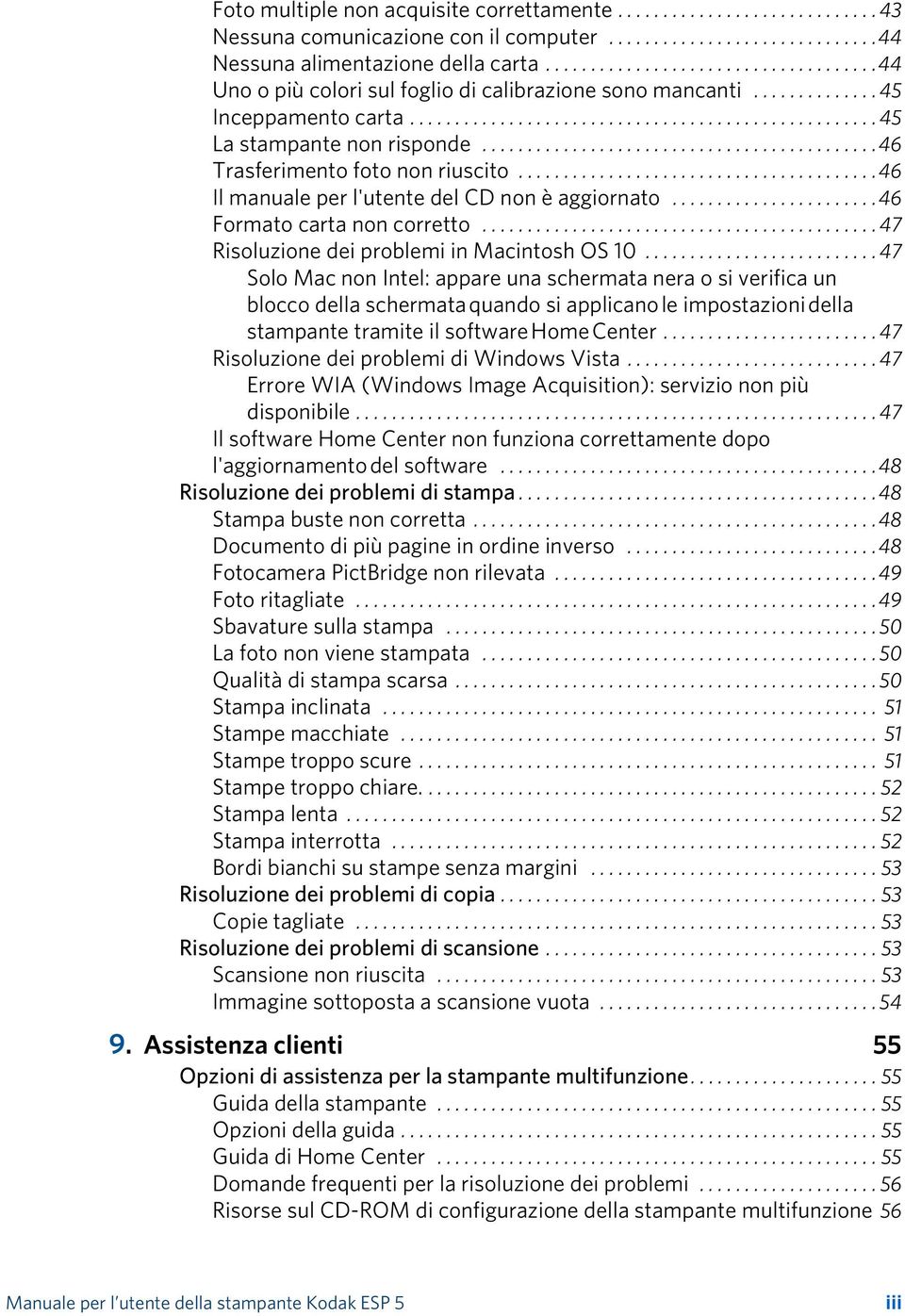 ...........................................46 Trasferimento foto non riuscito........................................46 Il manuale per l'utente del CD non è aggiornato.......................46 Formato carta non corretto.