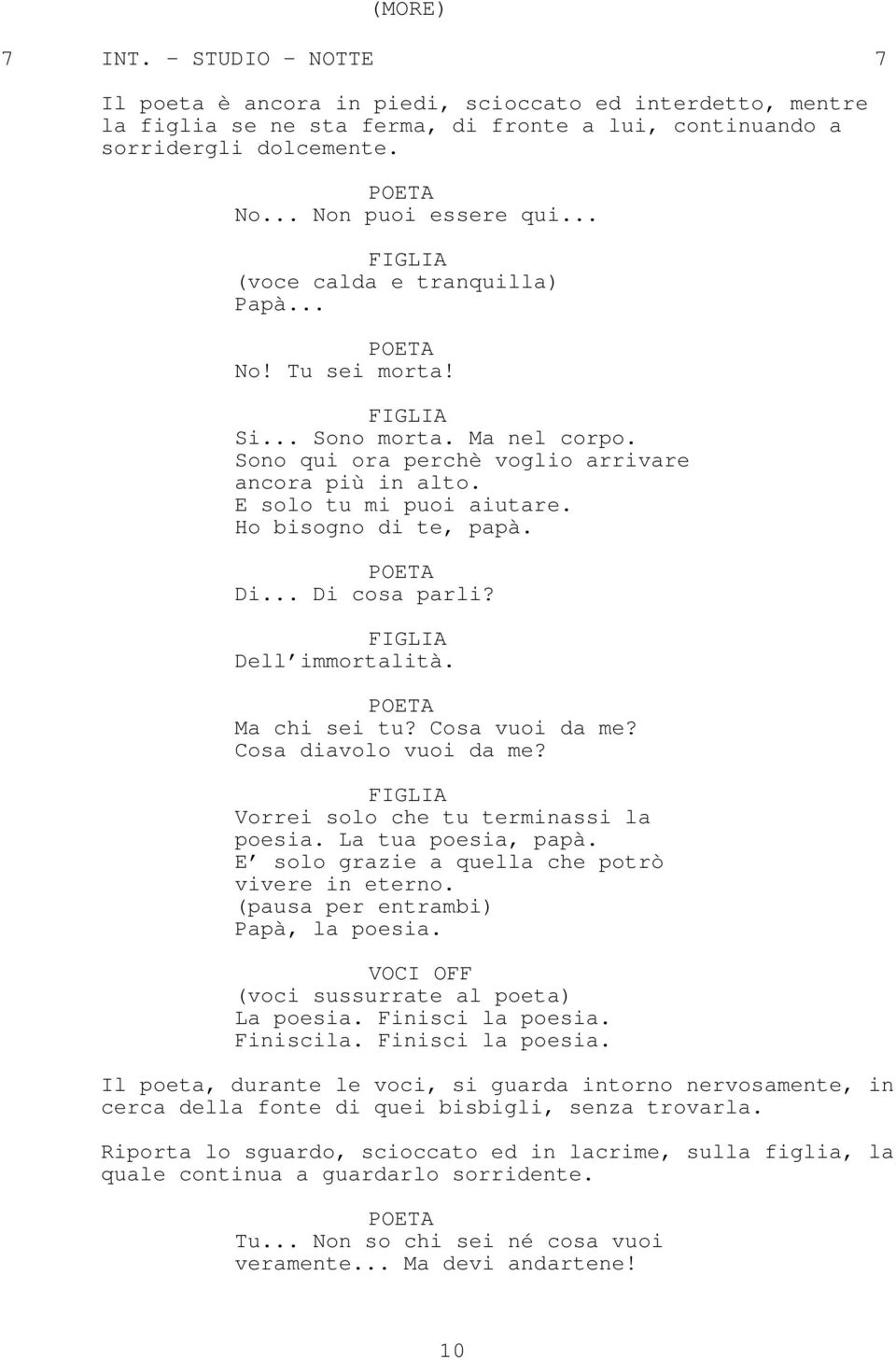 .. Di cosa parli? Dell immortalità. Ma chi sei tu? Cosa vuoi da me? Cosa diavolo vuoi da me? Vorrei solo che tu terminassi la poesia. La tua poesia, papà.