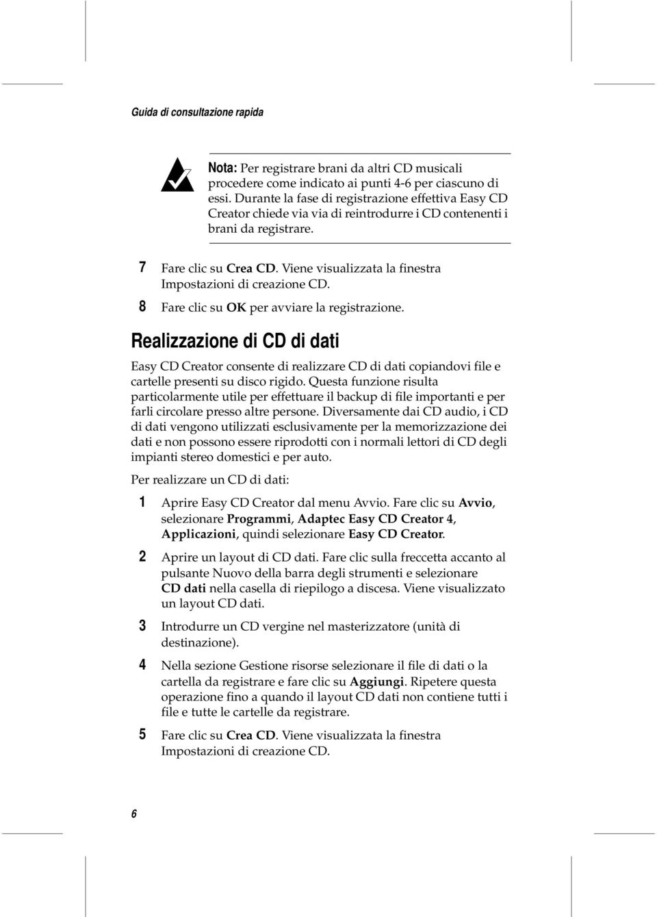 Viene visualizzata la finestra Impostazioni di creazione CD. 8 Fare clic su OK per avviare la registrazione.