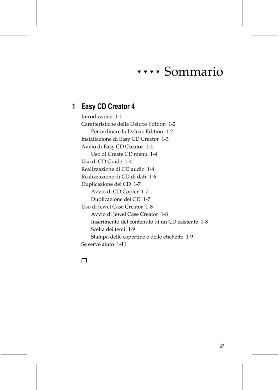 CD di dati 1-6 Duplicazione dei CD 1-7 Avvio di CD Copier 1-7 Duplicazione dei CD 1-7 Uso di Jewel Case Creator 1-8 Avvio di Jewel Case